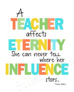 a quote that says teacher affects eternity she can never tell where her influence is stop