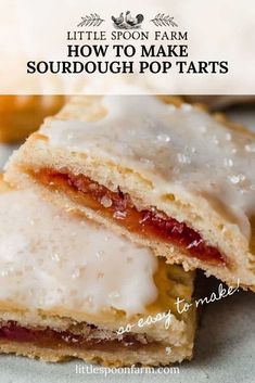 some kind of dessert with icing on it and the words little spoon farm how to make sourdough pop tarts