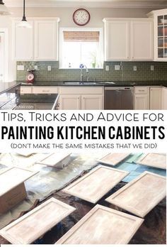 kitchen cabinets with the words tips, tricks and advice for painting kitchen cabinets don't make the same tasks that we did