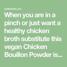 a quote that reads when you are in a pinch or just want a healthy chicken broth substance this vegan chicken bouilon powder is