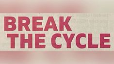 a sign that says break the cycle in red and pink letters on a white background