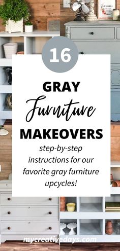 gray furniture with text overlay that reads 16 gray furniture makeovers step - by - step instructions for our favorite gray furniture