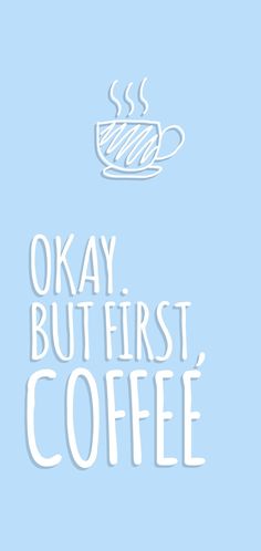 the words okay but first coffee are written in white on a blue background with a cup of coffee