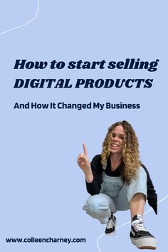 a woman sitting on the ground with her hand up in front of her face and text overlay that reads how to start selling digital products and how it changed my business