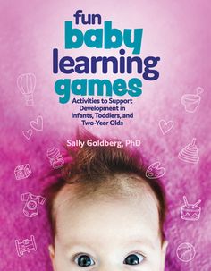 baby learning games activities to support infants, toddlers, and two - year olds