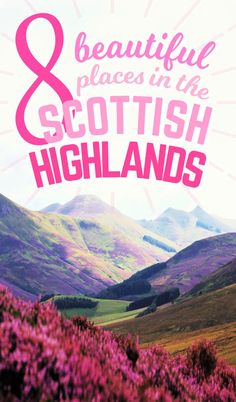 the words 8 beautiful places in the scottish highlands are shown above purple flowers and hills