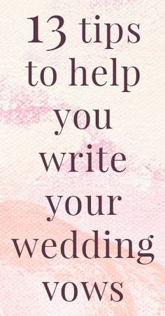 a pink and white poster with the words 13 tips to help you write your wedding vows