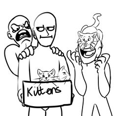 three cartoon characters are holding a sign that says kittens and an angry cat is behind them