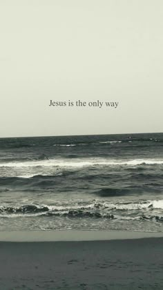 a black and white photo with the words jesus is the only way in front of an ocean