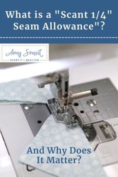 a sewing machine with the words, what is a scant i / 4 seam allowance? and why does it matter?