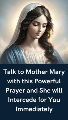 an image of mary with the words, talk to mother mary with this powerful prayer and she will intercede for you immediately