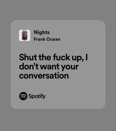 an ad for spotify with the caption'shut the f k up, i don't want your conversation '