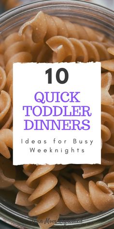 a glass bowl filled with pasta and the words, 10 quick toddler dinners ideas for busy weeknights