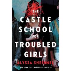 the castle school for troubled girls by alyssa sheimen is out now