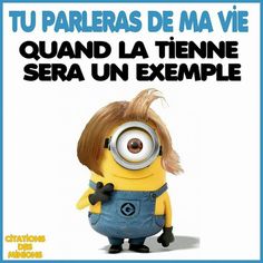 a minion with long hair standing in front of a sign that reads,'tu pareras de ma vie quand la tenne sera un exemple '