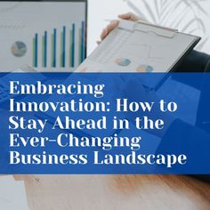 a person sitting at a desk with a laptop and papers in front of them that says embracing innovation how to stay ahead in the ever - changing business landscape