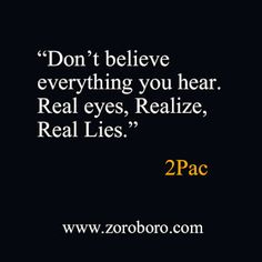 the words don't believe everything you hear real eyes, real lies 2pac