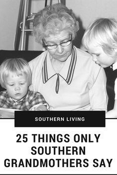 an older woman sitting next to two young boys with the caption 25 things only southern grandmothers say