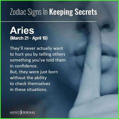 zodiac signs in keeping secrets march 21 - apr 19 they'll never actually want to hurt you by telling others