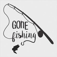 the words gone fishing are written in black on a white background with a fish hook