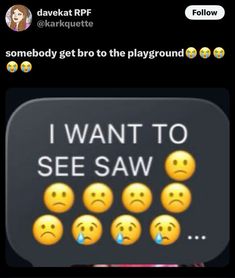 someone posted an emoticive message on their phone to say i want to see saw