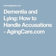 Dementia and Lying: How to Handle Accusations - AgingCare.com False Accusations, Elderly Caregiver, Physical Change, Health Habits, Elderly Care, Care Plans, Personal Hygiene, Alzheimers