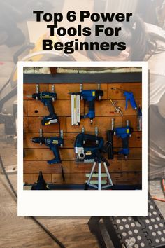 the top 6 power tools for beginners