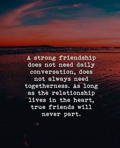 a quote that reads, a strong friend does not need daily conversation