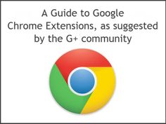 a guide to google's chrome extensions, as suggest by the g - community