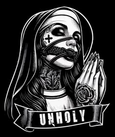 a black and white drawing of a nun holding her hands up with the word unholy on it