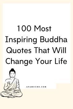 the words, 100 most inspiring buddha quotes that will change your life are in black and white