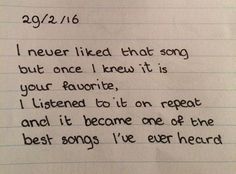 a piece of paper with writing on it that says, i never liked that song but once i knew it is your favorite