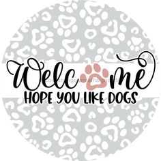 Wreath Sign, Dog Sign, Hope You Like Dogs, 18 Wood Round  Sign DECOE-758, Sign For Wreath, DecoExchange Glow Forge, Round Signs, Door Signs Diy, Dog Wreath, Wood Circles, Wreath Supplies, Vinyl Signs, Silhouette Design Store, Dog Signs