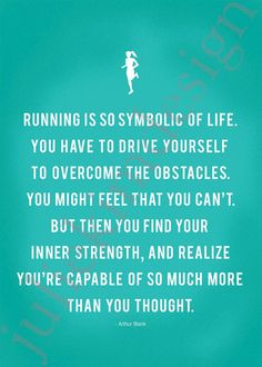 a quote on running is so symbolic of life you have to drive yourself to overcome the obstacles