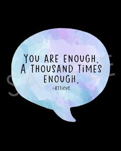 a speech bubble with the quote you are enough at thousand times enough