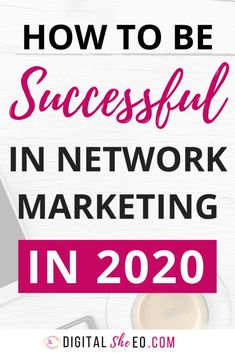 the words how to be successful in network marketing in 2020 on top of a desk