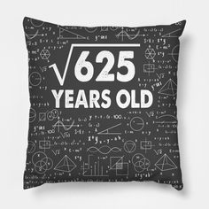 If you are looking for simple gift idea such as bday present for your men and women friends, for yourself too and for people you love, they may like and appreciate this design. Perfect humorous Square Root of 625 25th Birthday 25 Years Old Math Gift present for mom dad aunt uncle brother sister grandma grandpa friends or colleagues. -- Choose from our vast selection of throw pillows to match with your desired size to make the perfect custom pillow. Pick your favorite: Movies, TV Shows, Art, and Birthday 25 Years, Birthday 25, 25th Birthday Gifts, Math Gift, Present For Mom, Women Friends, Nerdy Gifts, Square Roots, Science Lover