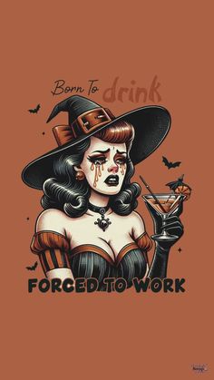 a woman wearing a witches hat and holding a martini glass with the words born to drink forced