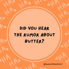 an orange circle with the words did you hear the humor about butter? on it