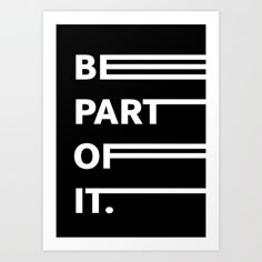 a framed black and white poster with the words be part of it in bold font