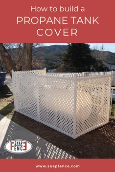 a white fence with the words how to build a propane tank cover