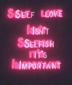 a neon sign that says, self love isn't selfish it's important