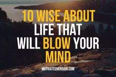 the words, 10 wise about life that will blow your mind on top of a mountain