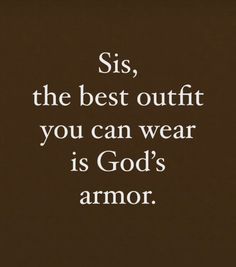 an image with the words sis, the best outfit you can wear is god's armor