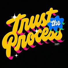 the words trust the process written in bright yellow and pink letters on a black background