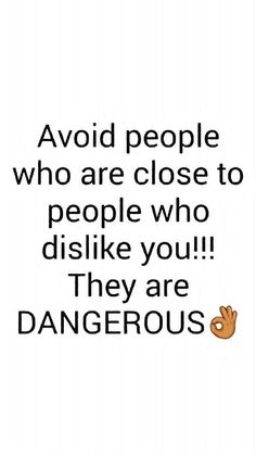 an image with the words avoid people who are close to people who dislike you they are dangerous