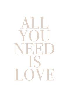 the words all you need is love are shown