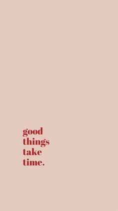 the words good things take time are written in red on a light pink background with an orange border