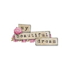 two words that say, my beautiful dream and the word is made out of wood