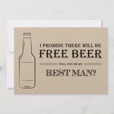 a card that says, i promise there will be free beer if you be my groomsman?